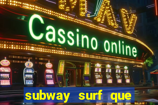 subway surf que ganha dinheiro link